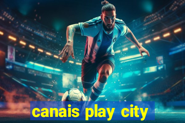 canais play city